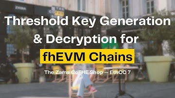 Zama - Threshold Key Generation and Decryption for fhEVM Chains (Presentation at The CoFHE Shop)
