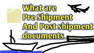 What are Pre shipment and Post shipment documents in Export and Import