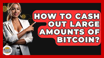 How to Cash Out Large Amounts of Bitcoin? - CryptoBasics360.com