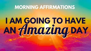 I Am Going To Have An Amazing Day Positive Morning Affirmations