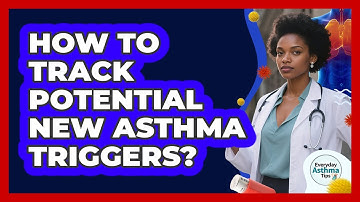 How To Track Potential New Asthma Triggers?