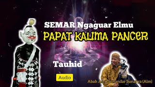 Ngaji Elmu PAPAT KALIMA PANCER, Semar Badranaya, TAUHID, Alm Abah Asep Sunandar Sunarya