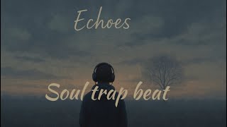 Echoes β Lofi Soul Trap Beat | Chill Emotional Instrumental