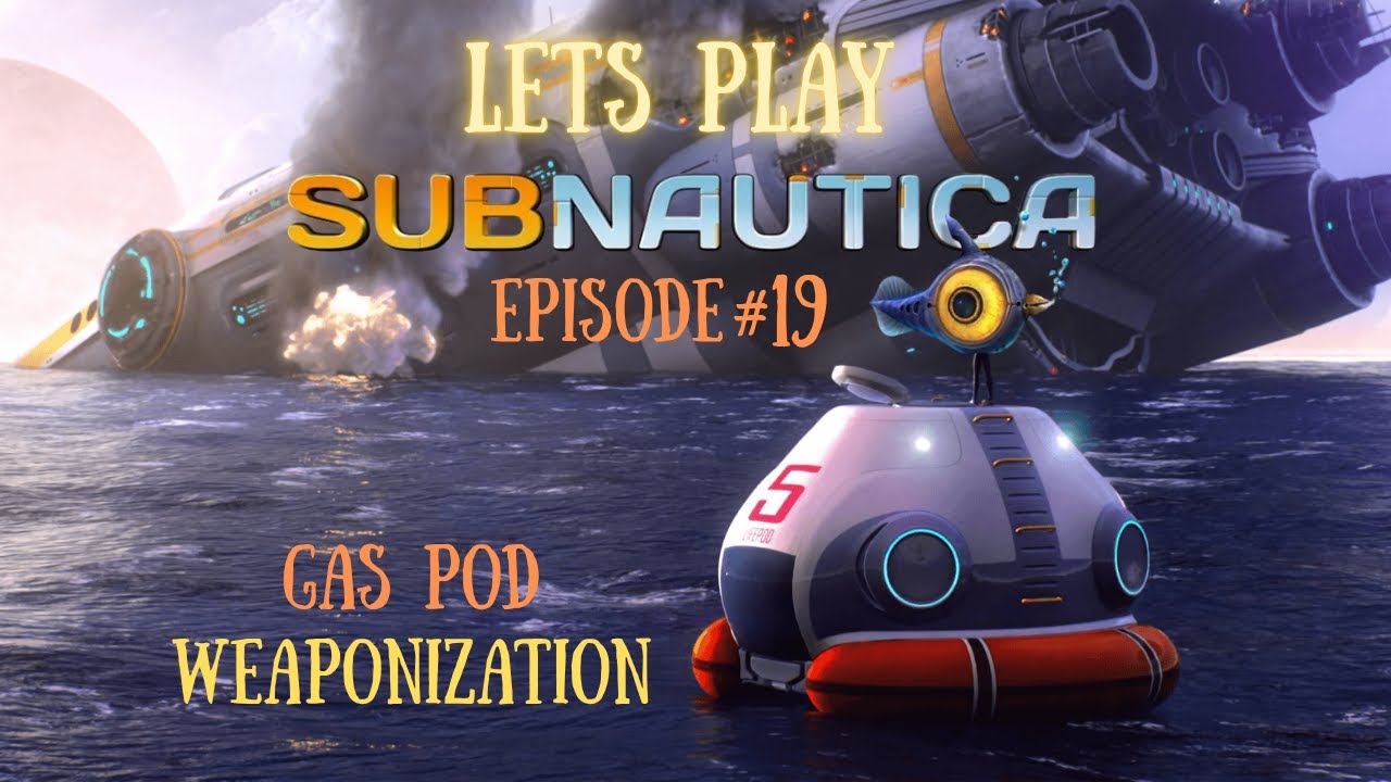 Let's Play Vanilla Subnautica-EP-19 "Gas Pod Weaponization"