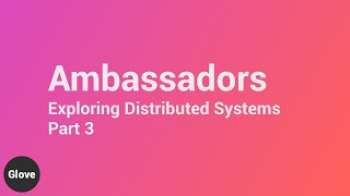 Architecting Distributed Systems - Ambassadors (Part 3)