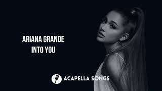 Ariana Grande - Into You (ACAPELLA)