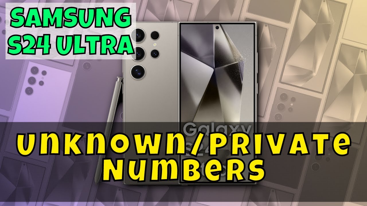 How to Enable Block Unknown/Private Numbers On Samsung Galaxy S24 Ultra