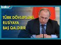 Türk dövlətləri Rusiyaya baş qaldırır - BAKU TV