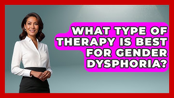 What Type Of Therapy Is Best For Gender Dysphoria? - Gender Equality Network