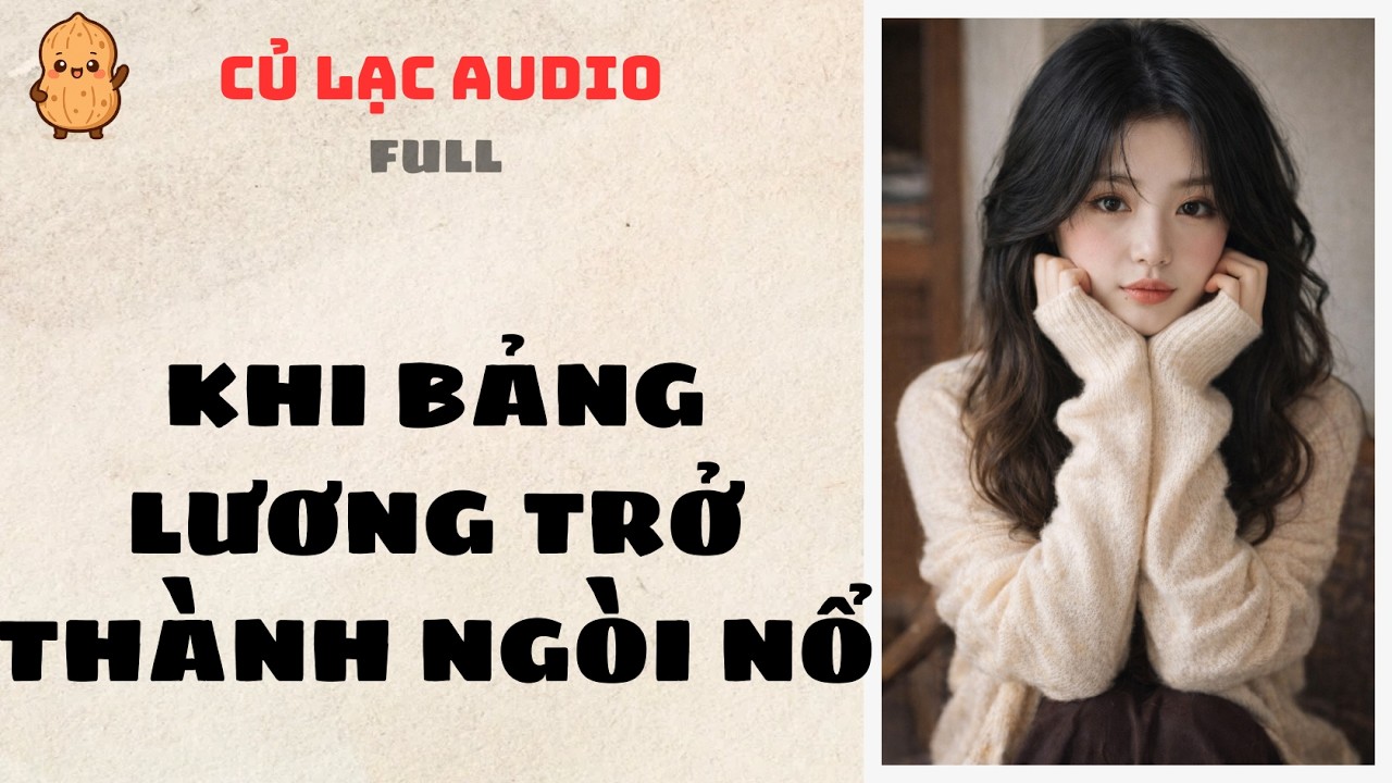 #125 KHI BẢNG LƯƠNG TRỞ THÀNH NGÒI NỔ | AUDIO FULL #truyenaudio #audio