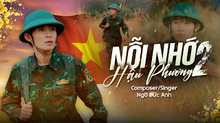 NỖI NHỚ HẬU PHƯƠNG 2 | NGÔ ĐỨC ANH | OFFICIAL VIDEO