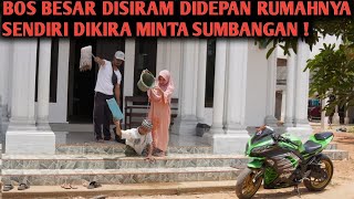 Bos Besar Disiram Didepan Rumah Barunya Oleh Pembantu Sombong Dikira Minta Sumbangan