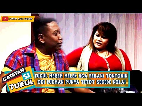 TUKUL MEREM MELEK NGA BERANI TONTONIN OKI LUKMAN PUNYA TETOT SEGEDE BOLA! - CATATAN SI TUKUL