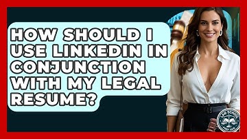 How Should I Use LinkedIn In Conjunction With My Legal Resume? - Law School Prep Hub