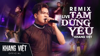 Tạm Dừng Yêu Remix 2024 - Khang Việt | Live Bar New Phương Đông