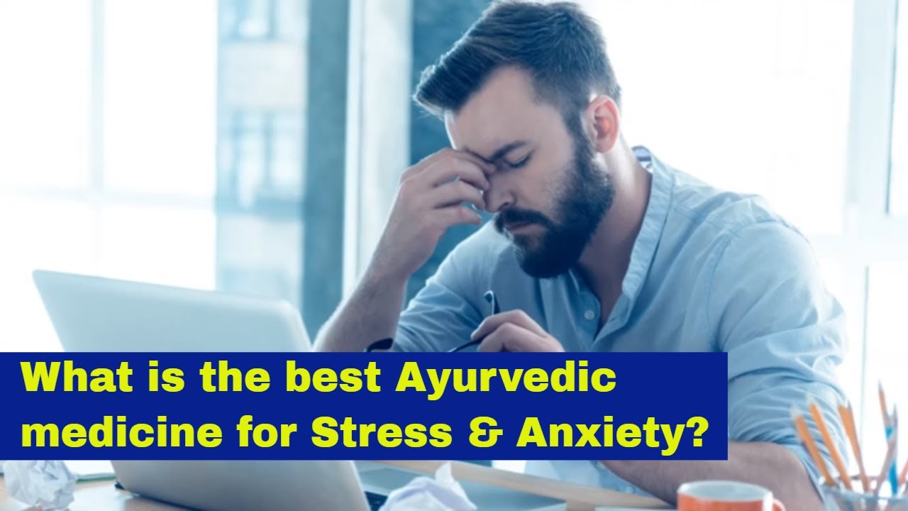 What is the best Ayurvedic medicine for Stress & Anxiety? YouTube