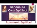 Benção para Cura Espiritual e alívio de dores, Equipe Bezerra de Menezes