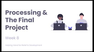 W8: Processing & The Final Project