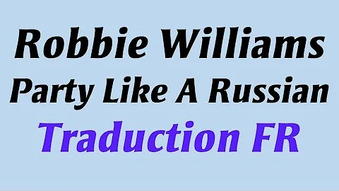 Robbie Williams - Party Like A Russian [Traduction FR]