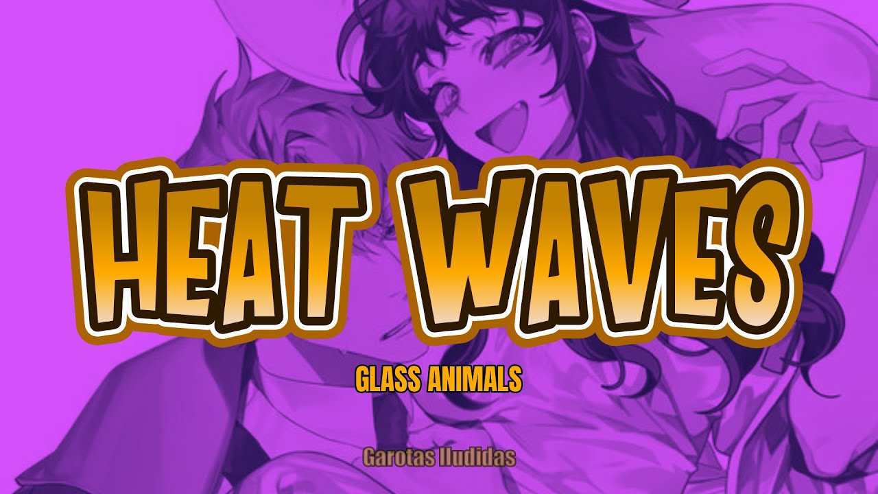 Heat Waves- #glassanimals #heatwaves #musica #tradução