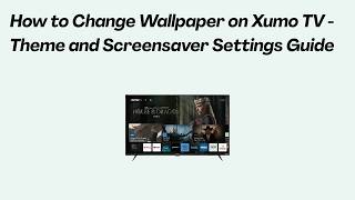 How to Change Wallpaper on Xumo TV - Theme and Screensaver Settings Guide screenshot 4