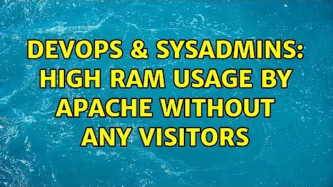 DevOps & SysAdmins: High RAM usage by Apache without any visitors (2 Solutions!!)