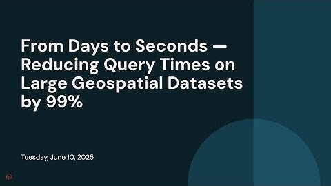 From Days to Seconds — Reducing Query Times on Large Geospatial Datasets by 99%