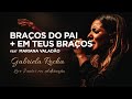 Gabriela Rocha feat. Mariana Valadão | Nos Braços do Pai / Em Teus Braços | Live Juntos em Adoração
