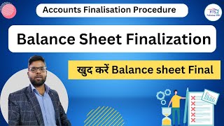 Balance Sheet Finalization | Accounts Finalisation Procedure | Balance Sheet Finalisation