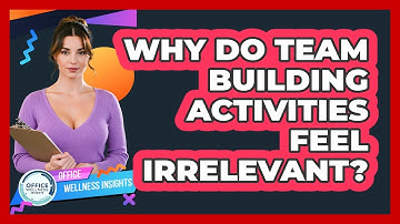 Why Do Team Building Activities Feel Irrelevant? - Office Wellness Insights