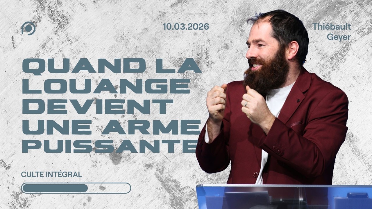 Quand la louange devient une arme puissante ! - Thiébault Geyer [10/03/2026]