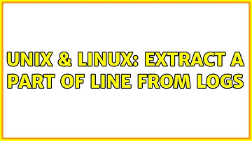 Unix & Linux: Extract a part of line from logs (2 Solutions!!)