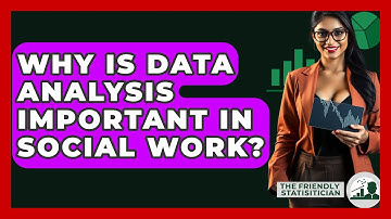 Why Is Data Analysis Important In Social Work? - The Friendly Statistician