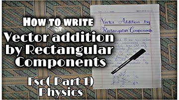 HOW TO WRITE VECTOR ADDITION BY RECTANGULAR COMPONENTS| FSc PART 1 PHYSICS | SAWAL O JAWAB STUDIO