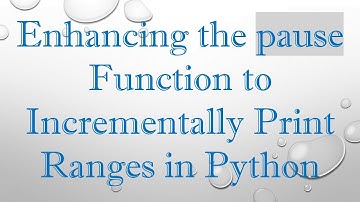 Enhancing the pause Function to Incrementally Print Ranges in Python
