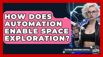 How Does Automation Enable Space Exploration? - Electrical Engineering Essentials