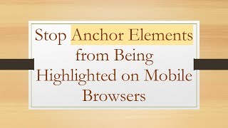 Stop Anchor Elements from Being Highlighted on Mobile Browsers