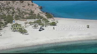 Overlanding the Pan-American Highway - Ep 16:  5 Nights at our Best Beach Camp - Aqua Verde, BCS