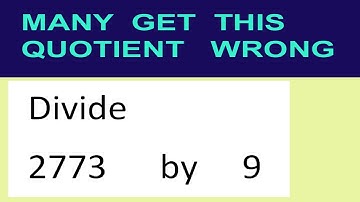 Divide     2773      by     9  many  get  this  quotient   wrong