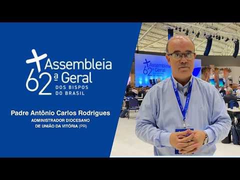 62ª AG da CNBB | Padre Antônio Carlos Rodrigues - Sobre a participação na Assembleia Geral