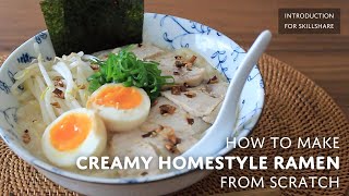 How to make CREAMY HOME-STYLE RAMEN from scratch - Introduction for skillshare