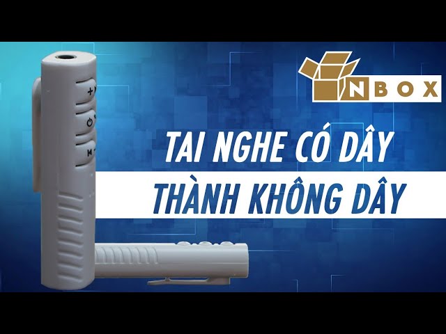 Biến tai nghe và loa CÓ DÂY thành KHÔNG DÂY với chi phí cực rẻ!