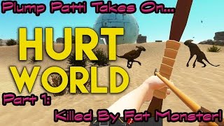 PlumPatti takes on... HurtWorld Part 1: Killed by Fat Monster!