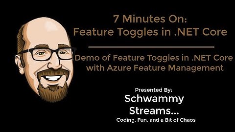 7 Minutes On: Feature Toggles in .NET Core and ASP.NET Core using Azure Feature Management with demo