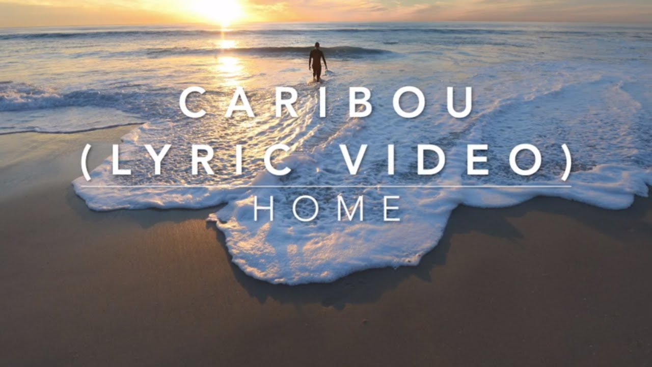 Caribou Home (Lyric Video) YouTube