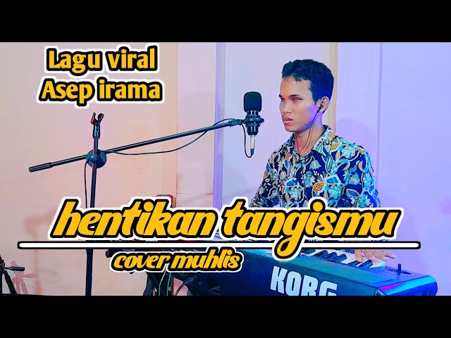 HENTIKAN TANGISMU ASEP IRAMA COVER DANGDUT BY MUHLIS | LAGU YANG LAGI VIRAL NIH class=