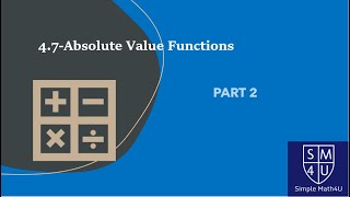4.7-Absolute Value Functions - Part 2
