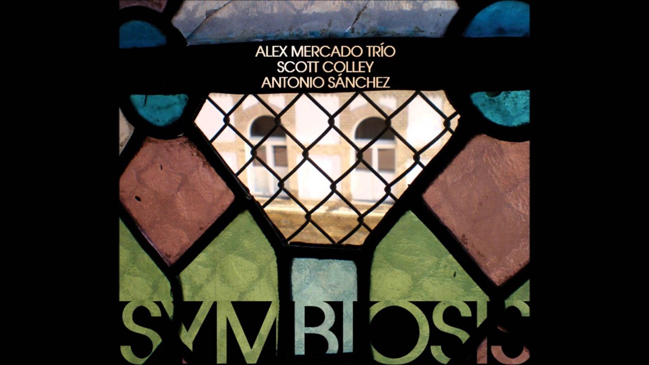 Symbiosis - Alex Mercado Trio feat. Scott Colley & Antonio Sánchez