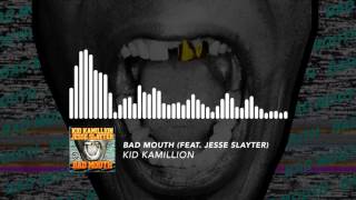 Kid Kamillion - Bad Mouth (feat. Jesse Slayter)