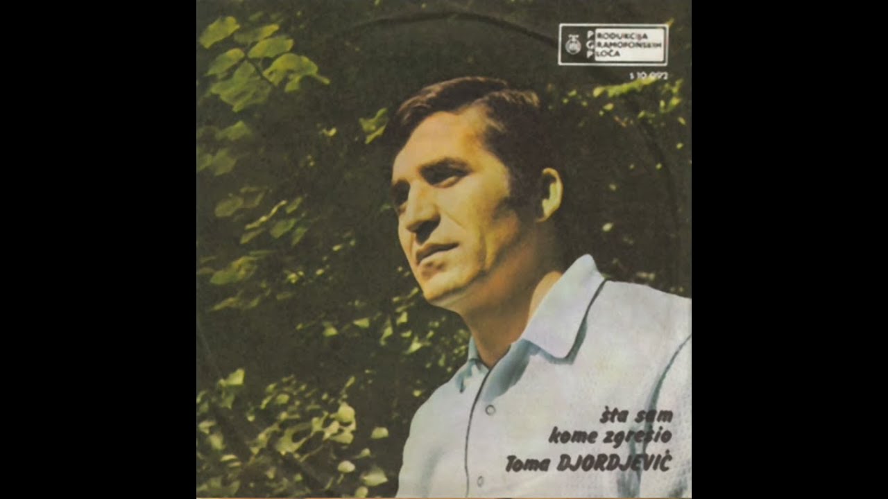 Toma Djordjevic - Sta sam kome zgresio